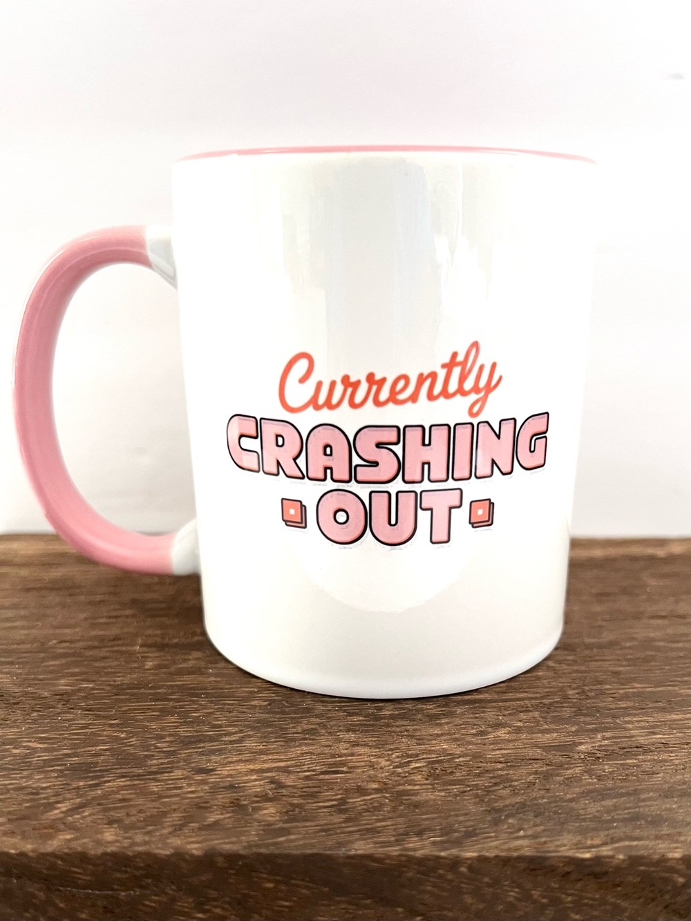 Currently Crashing Out 11 oz Pink Ceramic Mug Funny Coffee Cup